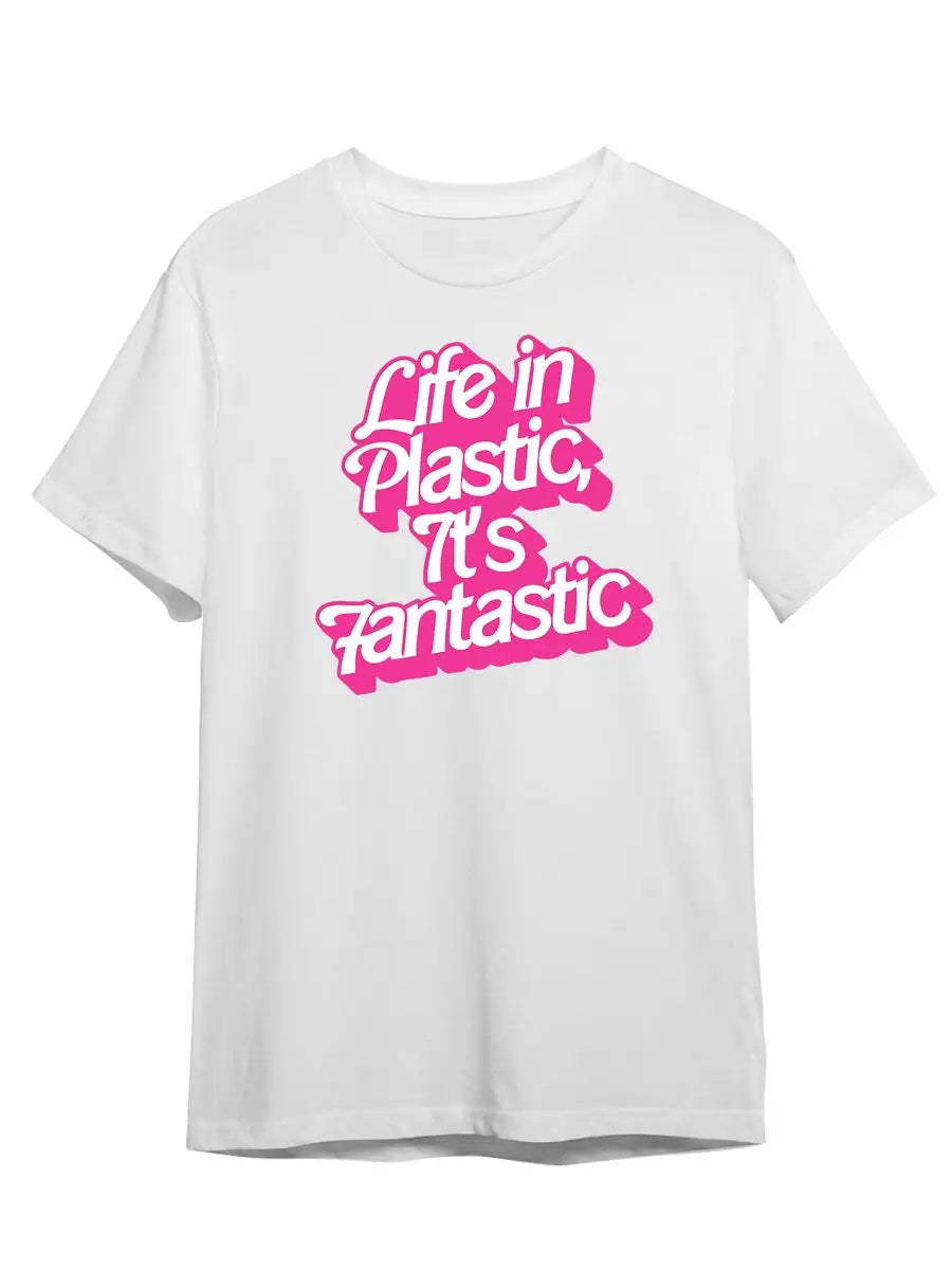 T-shirt life in Plastic it's fantastic